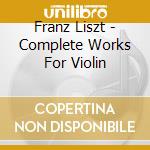 Franz Liszt - Complete Works For Violin cd