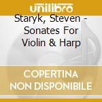 Staryk, Steven - Sonates For Violin & Harp cd musicale di Staryk, Steven