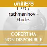 Liszt / rachmaninov - Etudes cd musicale di Liszt / rachmaninov