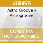 Astro Groove - Astrogroove cd