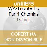 V/A-Tribute To Par 4 Chemins - Daniel Blanchet,Robert Haig Coxon,Vincent Dionne... cd