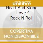 Heart And Stone - Love 4 Rock N Roll cd