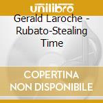 Gerald Laroche - Rubato-Stealing Time cd