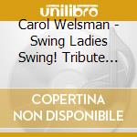 Carol Welsman - Swing Ladies Swing! Tribute To Singers / Swing Era