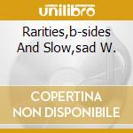 Rarities,b-sides And Slow,sad W. cd