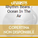 Rhythm Beans - Ocean In The Air cd
