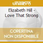 Elizabeth Hill - Love That Strong cd
