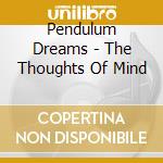 Pendulum Dreams - The Thoughts Of Mind cd musicale di Pendulum Dreams