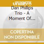 Dan Phillips Trio - A Moment Of Clarity cd