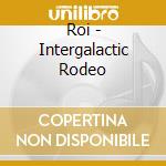 Roi - Intergalactic Rodeo cd