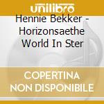 Hennie Bekker - Horizonsaethe World In Ster cd