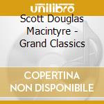 Scott Douglas Macintyre - Grand Classics cd musicale di Scott Douglas Macintyre