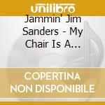 Jammin' Jim Sanders - My Chair Is A Plane cd
