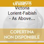 Victoria Lorient-Faibish - As Above So Below cd musicale di Victoria Lorient