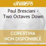 Paul Bresciani - Two Octaves Down cd
