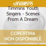 Timmins Youth Singers - Scenes From A Dream cd