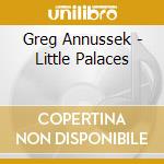 Greg Annussek - Little Palaces cd