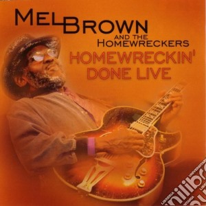 Mel Brown & The Homewreckers - Homewreckin' Done Live cd musicale di Mel brown & the homewreckers