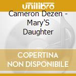 Cameron Dezen - Mary'S Daughter cd
