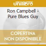Ron Campbell - Pure Blues Guy cd musicale di Ron Campbell
