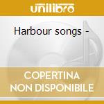 Harbour songs - cd