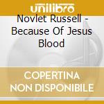 Novlet Russell - Because Of Jesus Blood cd