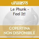 Le Phunk - Feel It! cd