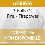 3 Balls Of Fire - Firepower cd