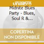 Midnite Blues Party - Blues, Soul R & B '50-'60 cd musicale di Midnite blues party