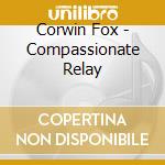 Corwin Fox - Compassionate Relay cd
