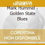 Mark Hummel - Golden State Blues cd musicale di M.hummell/r.zinn/a.f