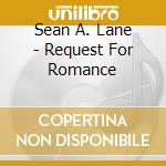 Sean A. Lane - Request For Romance cd musicale di Sean A. Lane