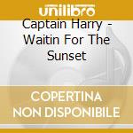 Captain Harry - Waitin For The Sunset cd