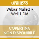 Wilbur Mullett - Well I Did cd