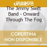 The Jimmy Swift Band - Onward Through The Fog cd