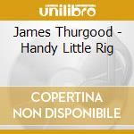 James Thurgood - Handy Little Rig cd