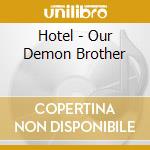 Hotel - Our Demon Brother cd