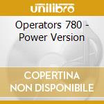 Operators 780 - Power Version cd musicale di Operators 780