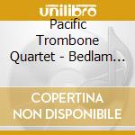 Pacific Trombone Quartet - Bedlam In Bethlehem cd musicale di Pacific Trombone Quartet