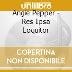 Angie Pepper - Res Ipsa Loquitor cd musicale di Angie Pepper