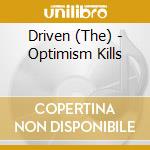 Driven (The) - Optimism Kills cd musicale di Driven