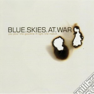 Blue Skies At War - You Pour The Gasoline Ill Light The Match cd musicale di Blue Skies At War