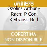 Ozolins Arthur - Rach: P Con 3-Strauss Burl cd