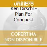 Ken Dirschl - Plan For Conquest cd