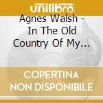 Agnes Walsh - In The Old Country Of My Heart cd