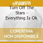 Turn Off The Stars - Everything Is Ok cd