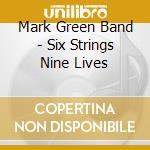 Mark Green Band - Six Strings Nine Lives cd