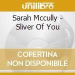 Sarah Mccully - Sliver Of You cd