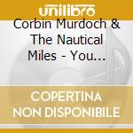 Corbin Murdoch & The Nautical Miles - You And Your Landscapes cd