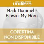 Mark Hummel - Blowin' My Horn cd